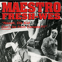 Maestro Fresh Wes - Naaah, Dis Kid Can't Be From Canada