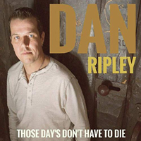 Ripley, Dan - Those Day's Don't Have To Die