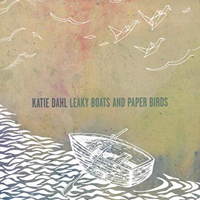 Dahl, Katie - Leaky Boats and Paper Birds