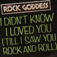 Rock Goddess - I Didn't Know I Loved You (7