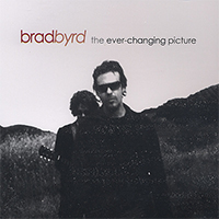 Brad Byrd - The Ever Changing Picture
