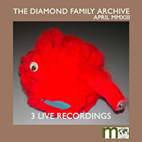 Diamond Family Archive - April MMXIII 3 Live Recordings