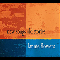Flowers, Lannie  - New Songs Old Stories