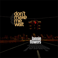 Flowers, Lannie  - Don't Make Me Wait (Single)