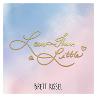 Kissel, Brett  - Love Them A Little (Single)