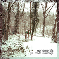 Ephemerals - You Made Us Change (EP)