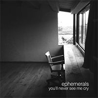 Ephemerals - You'll Never See Me Cry (EP)