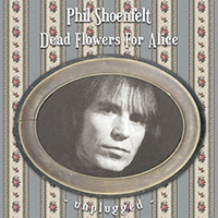 Phil Shöenfelt - Dead Flowers For Alice (Unplugged Versions)