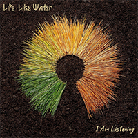 Life Like Water - I Am Listening