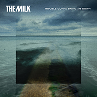 Milk - Trouble Gonna Bring Me Down (Single)