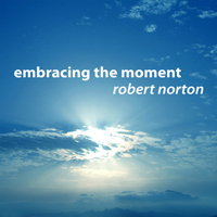 Norton, Robert - Embracing The Moment