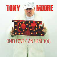 Moore, Tony  - Only Love Can Heal You (Single)