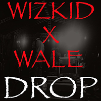 WizKid - Drop (feat. Wale) (Single)