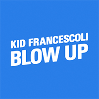 Kid Francescoli - Blow Up (Single)