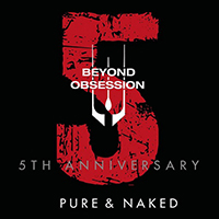 Beyond Obsession - Pure & Naked (5Th Anniversary)