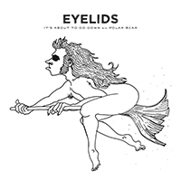 Eyelids - It's About To Go Down (Single)