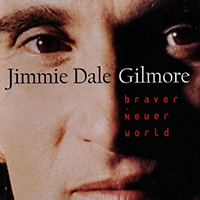 Gilmore, Jimmie Dale  - Braver Newer World