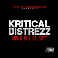 Kritical Distrezz - Down Wit Da Shit (Single)
