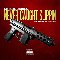 Kritical Distrezz - Never Caught Slippin (Single)