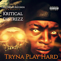 Kritical Distrezz - Tryna Play Hard (Single)