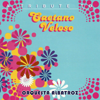 Orquesta Albatroz - A Tribute to Caetano Veloso