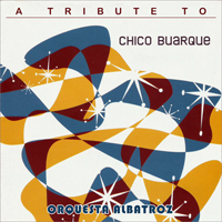 Orquesta Albatroz - A Tribute to Chico Buarque
