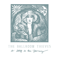 Ballroom Thieves - A Wolf In The Doorway