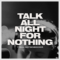 Motsenbocker, Tyson  - Talk All Night For Nothing (Live)