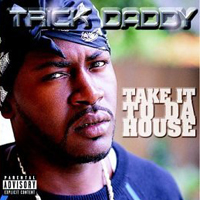 Trick Daddy - Take It To Da House (Single)