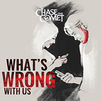 Chase The Comet - What's Wrong with Us (Single)