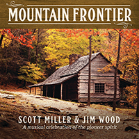 Miller, Scott - Mountain Frontier: A Musical Celebration Of The Pioneer Spirit (with Jim Wood) (2020 Reissue)