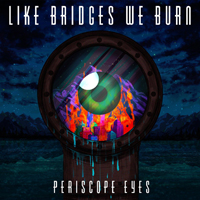Like Bridges We Burn - Periscope Eyes