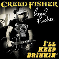 Creed Fisher - I'll Keep Drinkin' (Single)