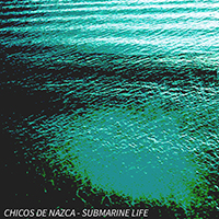 Chicos De Nazca - Submarine Life