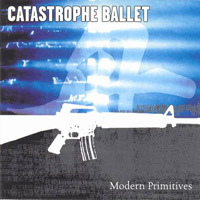 Catastrophe Ballet - Modern Primitives