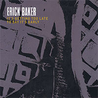 Baker, Erick - It's Getting Too Late To Say It's Early (EP)