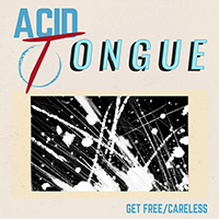 Acid Tongue - Get Free / Careless (Single)