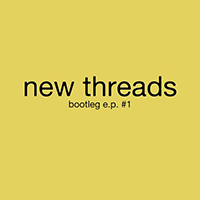 new threads - Bootleg EP #1