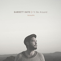 Kato, Garrett - I'll Be Around (Acoustic Single)