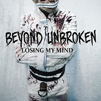 Beyond Unbroken - Losing My Mind (Single)