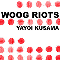 Woog Riots - Yayoi Kusama (Single)
