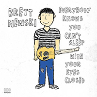 Newski, Brett - Everybody Knows You Can't Sleep With Your Eyes Closed (Single)