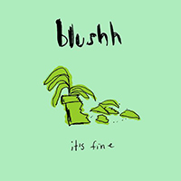 Blushh - It's Fine (Single)