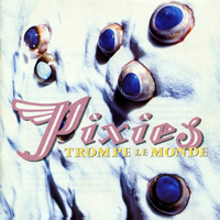 Pixies - Trompe le Monde (Limited Edition)