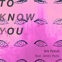 Ark Patrol - To Know You (Single)