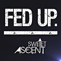 Sweet Ascent - Fed Up (Single)