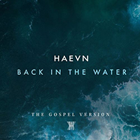 Haevn - Back In The Water (The Gospel Version Single)