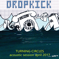 Dropkick - Turning Circles Acoustic Session April 2017