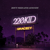 220 KID - Don't Need Love (Acoustic) (Single - feat. Gracey)