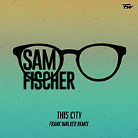 Fischer, Sam - This City (Frank Walker Remix) (Single)